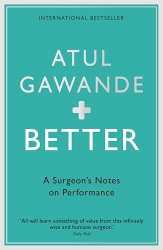 Better : a surgeon's notes on performance; Atul Gawande; 2008