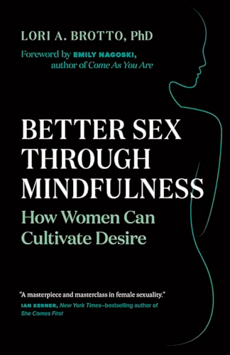 Better Sex Through Mindfulness; Lori A Brotto, Lori A Brotto; 2018