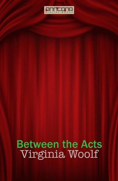 Between the Acts; Virginia Woolf; 2016