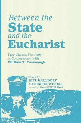 Between the state and the eucharist : Free Church theology in conversation with William T. Cavanaugh