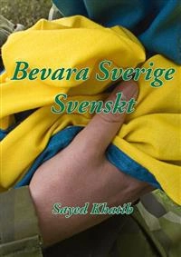 Bevara Sverige svenskt!; Sayed Khatib; 2014