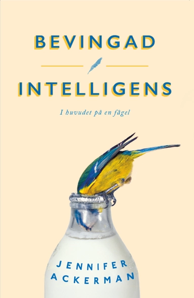 Bevingad intelligens : I huvudet på en fågel; Jennifer Ackerman; 2019