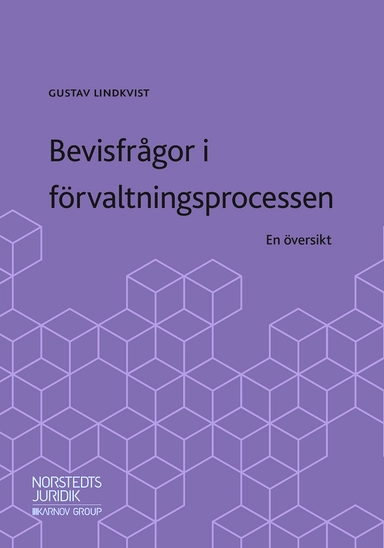 Bevisfrågor i förvaltningsprocessen : en översikt; Gustav Lindkvist; 2019