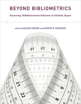 Beyond bibliometrics : harnessing multidimensional indicators of scholarly impact; Blaise Cronin, Cassidy R. Sugimoto; 2014