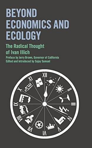 Beyond economics and ecology: the radical thought of Ivan Illich; Ivan Illich; 2013