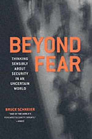 Beyond fear : thinking sensibly about security in an uncertain world; Bruce Schneier; 2003