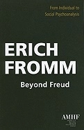 Beyond Freud : From Individual to Social Psychology; Erich Fromm; 2010