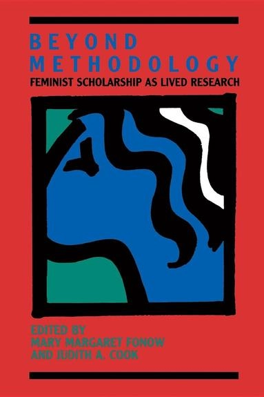 Beyond methodology : feminist scholarship as lived research; Mary Margaret Fonow, Judith A. Cook; 1991
