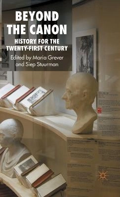 Beyond the canon : history for the twenty-first century; Maria Grever, Siep Stuurman; 2007