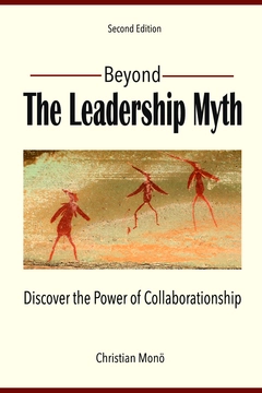 Beyond the leadership myth : discover the power of collaborationship; Christian Monö; 2015