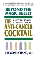 Beyond The Magic Bullet : The Anti-Cancer Cocktail A New Approach to Beating Cancer
