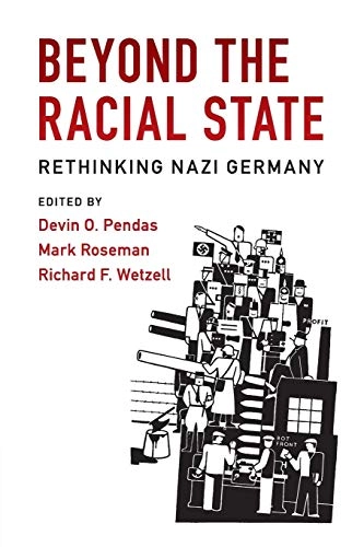 Beyond the racial state : rethinking Nazi Germany; Devin O. Pendas, Mark Roseman, Richard F. Wetzell; 2017