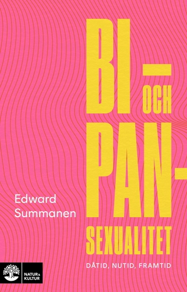 Bi- och pansexualitet : dåtid, nutid, framtid; Edward Summanen; 2025