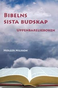 Bibelns sista budskap : uppenbarelseboken; Holger Nilsson; 2009