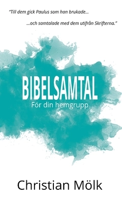 Bibelsamtal : för din hemgrupp; Christian Mölk; 2016