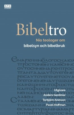 Bibeltro : nio teologer om bibelsyn och bibelbruk; Anders Gerdmar, Torbjörn Aronson, Pavel Hoffman, Johnny Foglander, Göran Lennartsson, Hans Sundberg, Ingrid Faro, Christian Braw, Karl-Henrik Wallerstein; 2022
