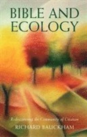 Bible and ecology : rediscovering the community of creation; Richard Bauckham; 2019
