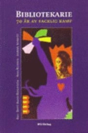 Bibliotekarie : 70 år av facklig kamp; Britt Marie Häggström, Irma Ridbäck, Anders Schmidt; 2008