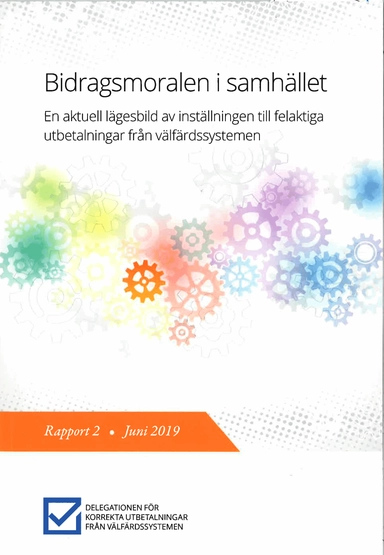 Bidragsmoralen i samhället - en aktuell lägesbild av inställningen till felaktiga utbetalningar från välfärdssystemen : Rapport 2 från Delegationen för korrekta utbetalningar från välfärdssystemen (Fi 2016:07)