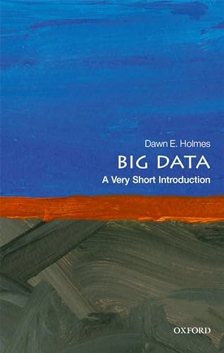 Big data : a very short introduction; Dawn E. Holmes; 2017