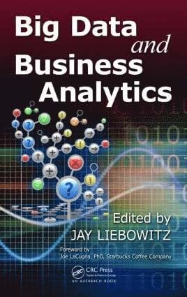 Big data and business analytics; Jay Liebowitz; 2013