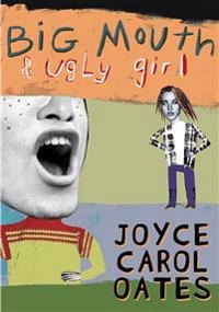 Big Mouth & Ugly Girl; Joyce Carol Oates; 2002