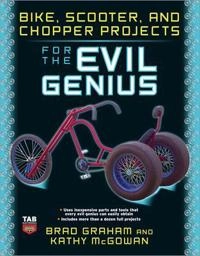 Bike, Scooter, and Chopper Projects for the Evil Genius; Brad Graham, Kathy McGowan, Kathy McGowan; 2008