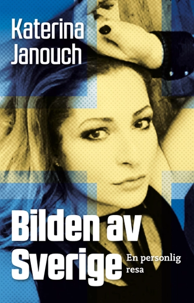 Bilden av Sverige : en personlig resa; Katerina Janouch; 2018