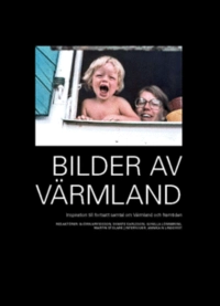 Bilder av Värmland : inspiration till fortsatt samtal om Värmland och framtiden