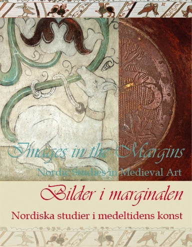 Bilder i marginalen : nordiska studier i medeltidens konst; Kersti Markus; 2006