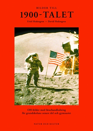 Bilder till 1900-talet : OH-bilder med lärarhandledning för grundskolans senare del och gymnasiet; Uriel Hedengren, David Hedengren; 2006