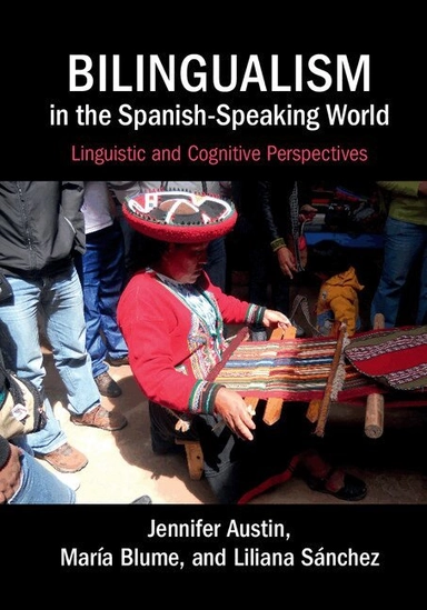 Bilingualism in the Spanish-speaking world : linguistic and cognitive perspectives; Jennifer Austin, María Blume, Liliana Sánchez; 2015