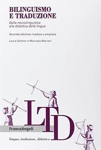Bilinguismo e traduzione: dalla neurolinguistica alla didattica delle lingueVolym 18 av Lingua, traduzione, didattica; Laura Salmon, Manuela Mariani; 2012