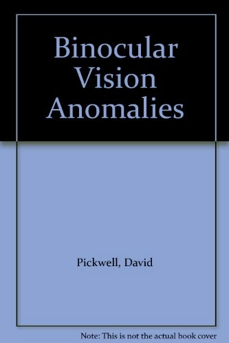 Binocular Vision Anomalies: Investigation and Treatment; David Pickwell