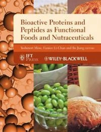 Bioactive Proteins and Peptides as Functional Foods and Nutraceuticals; Editor: Yoshinori Mine, Editor: Eunice Li-Chan, Ed Jiang; 2010