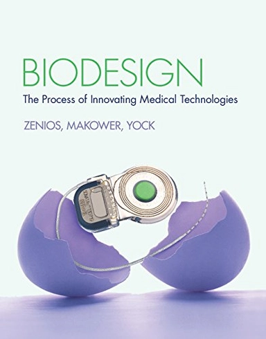 Biodesign : the process of innovating medical technologies; Stefanos A. Zenios, Josh Makower, Paul G. Yock; 2010