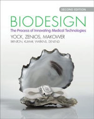 Biodesign : the process of innovating medical technologies; Paul G. Yock; 2015