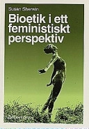 Bioetik i ett feministiskt perspektiv; Susan Sherwin; 1998