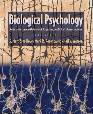 Biological Psychology: An Introduction to Behavioral, Cognitive, and Clinical Neuroscience