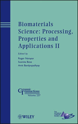 Biomaterials Science: Processing, Properties and Applications II; Roger Narayan, Susmita Bose, Amit Bandyopadhyay, Amit Bandyopadhyay; 2012