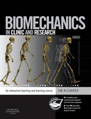 Biomechanics : in clinic and research : an interactive teaching and learning course; Jim Richards; 2008