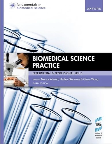 Biomedical science practice : experimental & professional skills; Nessar Ahmed, Hedley Glencross, Qiuyu Wang; 2022