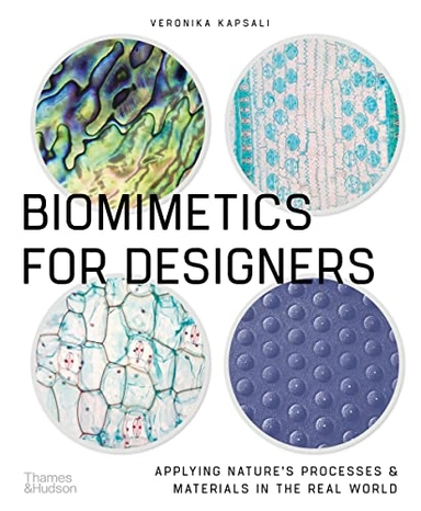 Biomimetics for designers : applying nature's processes and materials in the real world; Veronika Kapsali; 2021