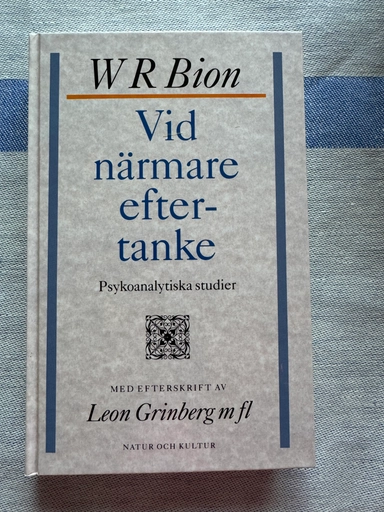 Bion, W R/Vid närmare eftertanke : Psykoanalytiska studier; W R Bion; 1993