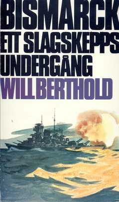 Bismarck : ett slagskepps undergång; Will Berthold; 1974