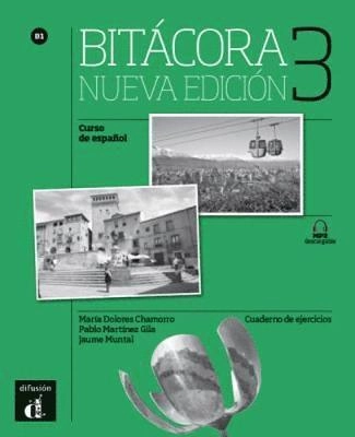 Bitacora 3 - Nueva edicion: Cuaderno de ejercicios + MP3 descargable (B1); Maria Dolores Chamorro, Pablo Martinez Gila, Jaume Muntal Tarrago; 2017