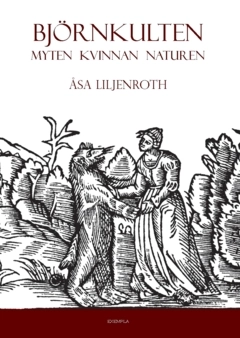 Björnkulten : myten, kvinnan, naturen; Åsa Liljenroth; 2022