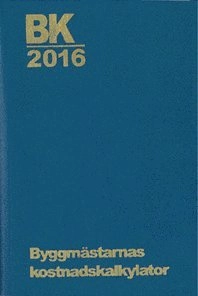 BK 2016. Byggmästarnas kostnadskalkylator; 2016