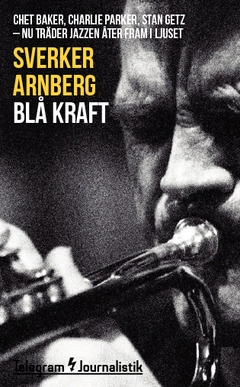 Blå kraft : Chet Baker, Charlie Parker, Stan Getz - nu träder jazzen åter fram i ljuset