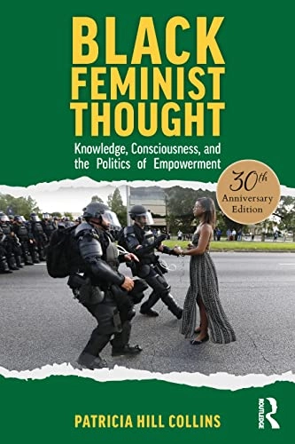 Black feminist thought knowledge, consciousness, and the politics of empowerment